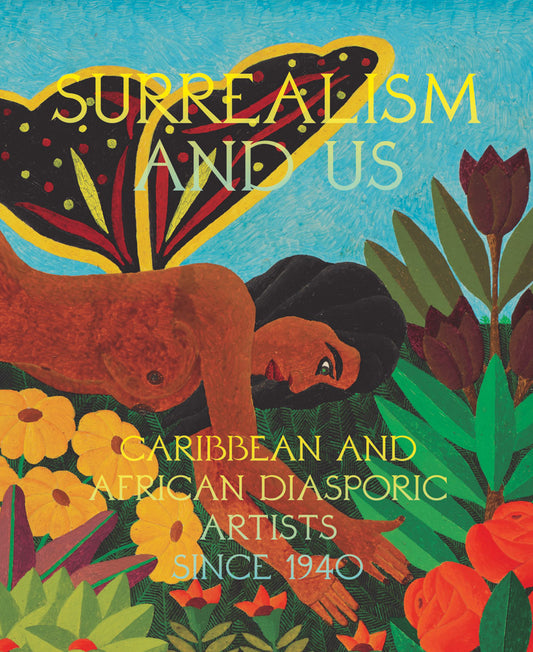Surrealism and Us - Caribbean and African Diasporic Artists since 1940